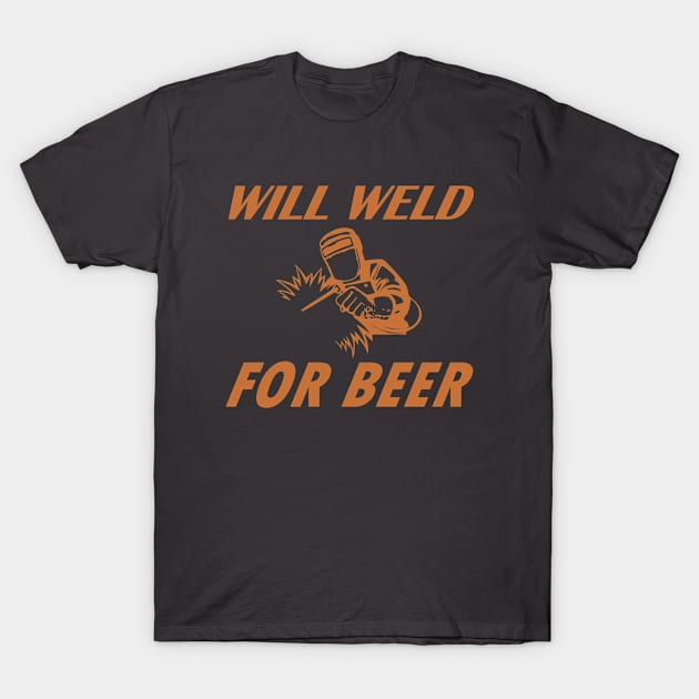 Will Weld For Beer, funny, funny saying, welder T-Shirt by Rubystor